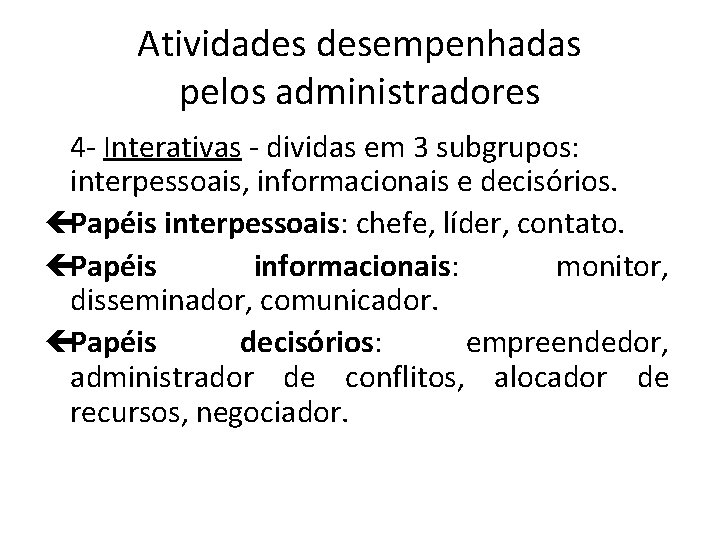 Atividades desempenhadas pelos administradores 4 - Interativas - dividas em 3 subgrupos: interpessoais, informacionais