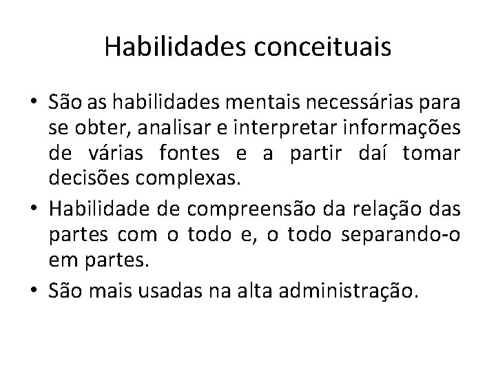 Habilidades conceituais • São as habilidades mentais necessárias para se obter, analisar e interpretar