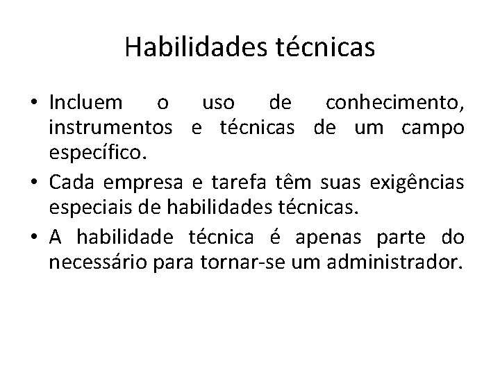 Habilidades técnicas • Incluem o uso de conhecimento, instrumentos e técnicas de um campo