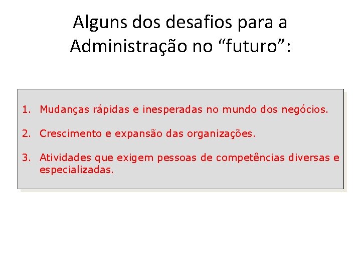 Alguns dos desafios para a Administração no “futuro”: 1. Mudanças rápidas e inesperadas no