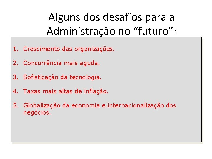 Alguns dos desafios para a Administração no “futuro”: 1. Crescimento das organizações. 2. Concorrência