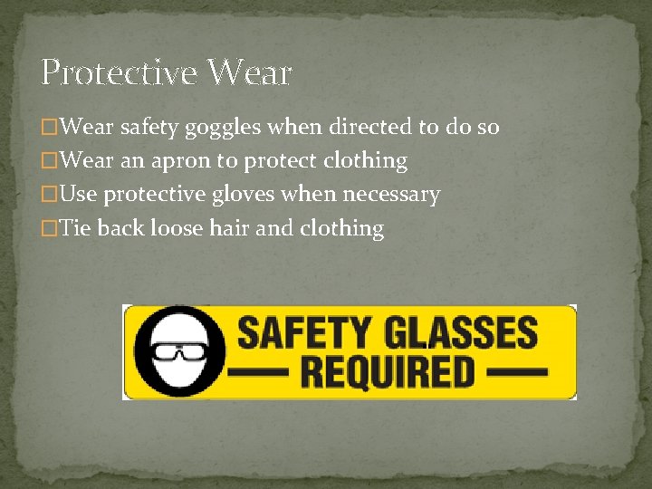 Protective Wear �Wear safety goggles when directed to do so �Wear an apron to