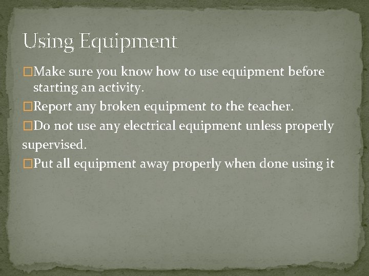 Using Equipment �Make sure you know how to use equipment before starting an activity.
