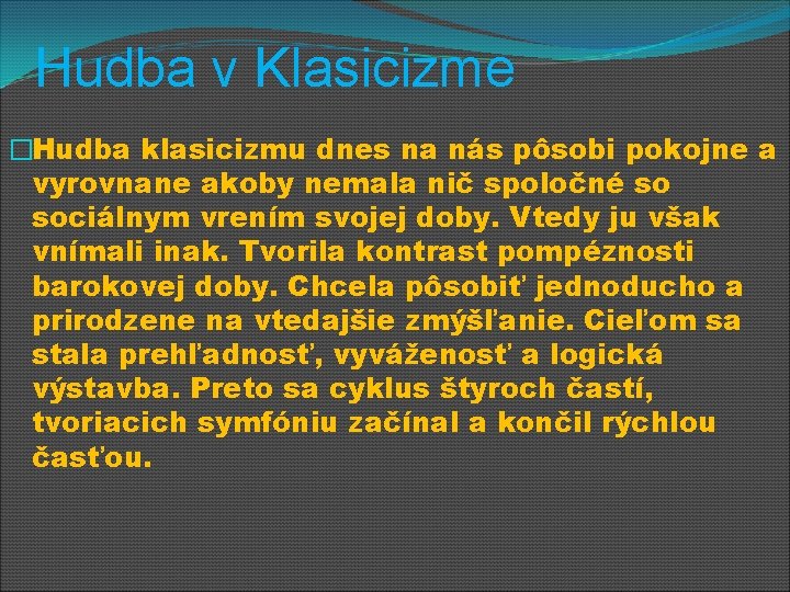 Hudba v Klasicizme �Hudba klasicizmu dnes na nás pôsobi pokojne a vyrovnane akoby nemala