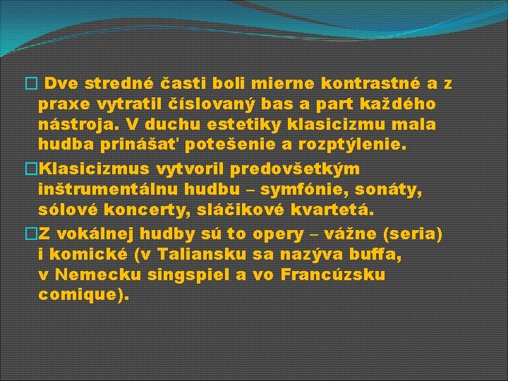 � Dve stredné časti boli mierne kontrastné a z praxe vytratil číslovaný bas a