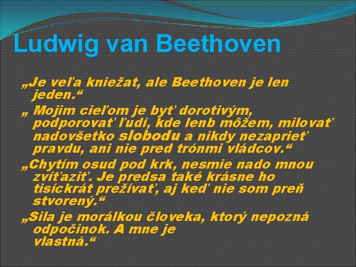 Ludwig van Beethoven „Je veľa kniežat, ale Beethoven je len jeden. “ „ Mojim