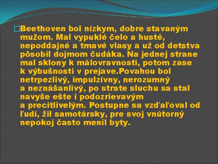 �Beethoven bol nízkym, dobre stavaným mužom. Mal vypuklé čelo a husté, nepoddajné a tmavé