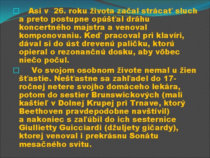 � Asi v 26. roku života začal strácať sluch a preto postupne opúšťal dráhu