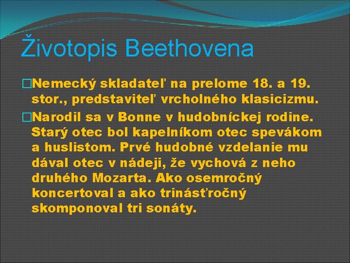 Životopis Beethovena �Nemecký skladateľ na prelome 18. a 19. stor. , predstaviteľ vrcholného klasicizmu.