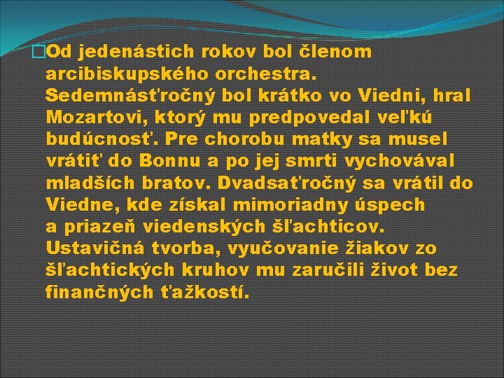 �Od jedenástich rokov bol členom arcibiskupského orchestra. Sedemnásťročný bol krátko vo Viedni, hral Mozartovi,