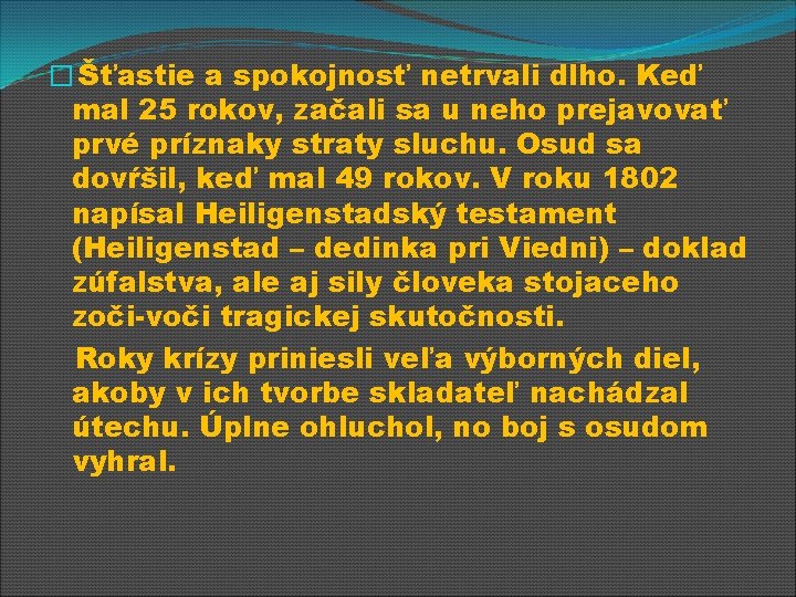 � Šťastie a spokojnosť netrvali dlho. Keď mal 25 rokov, začali sa u neho