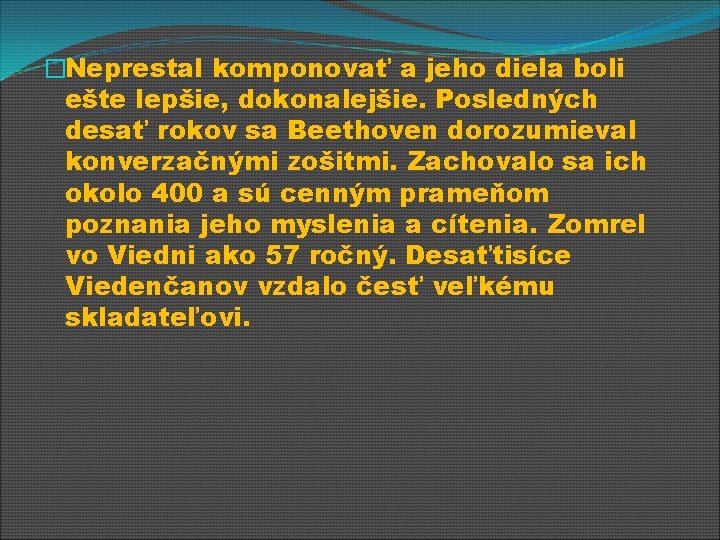 �Neprestal komponovať a jeho diela boli ešte lepšie, dokonalejšie. Posledných desať rokov sa Beethoven