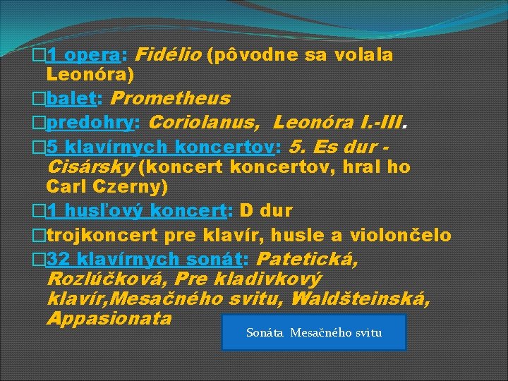 � 1 opera: Fidélio (pôvodne sa volala Leonóra) �balet: Prometheus �predohry: Coriolanus, Leonóra I.