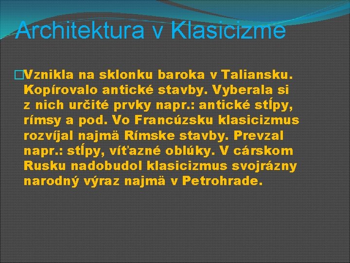 Architektura v Klasicizme �Vznikla na sklonku baroka v Taliansku. Kopírovalo antické stavby. Vyberala si