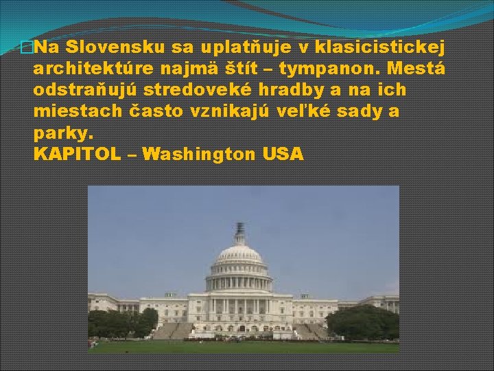 �Na Slovensku sa uplatňuje v klasicistickej architektúre najmä štít – tympanon. Mestá odstraňujú stredoveké