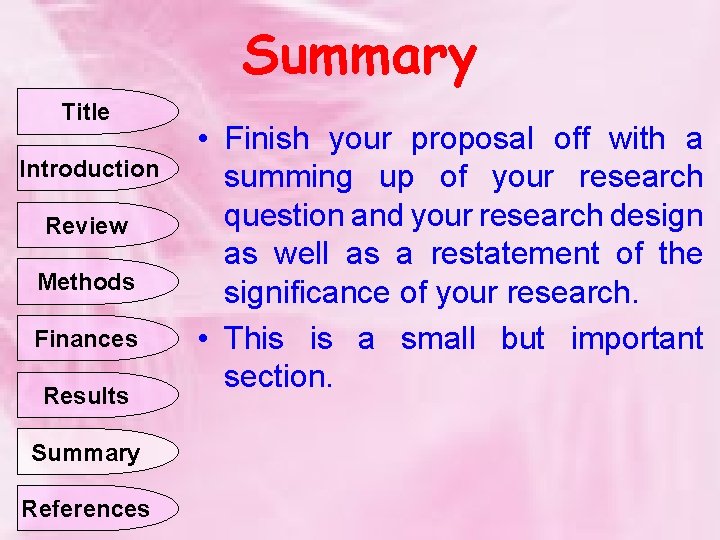 Summary Title Introduction Review Methods Finances Results Summary References • Finish your proposal off