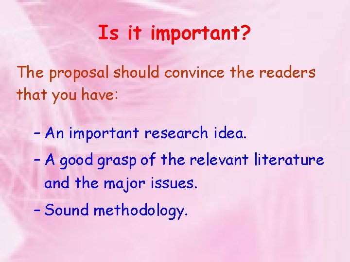 Is it important? The proposal should convince the readers that you have: – An