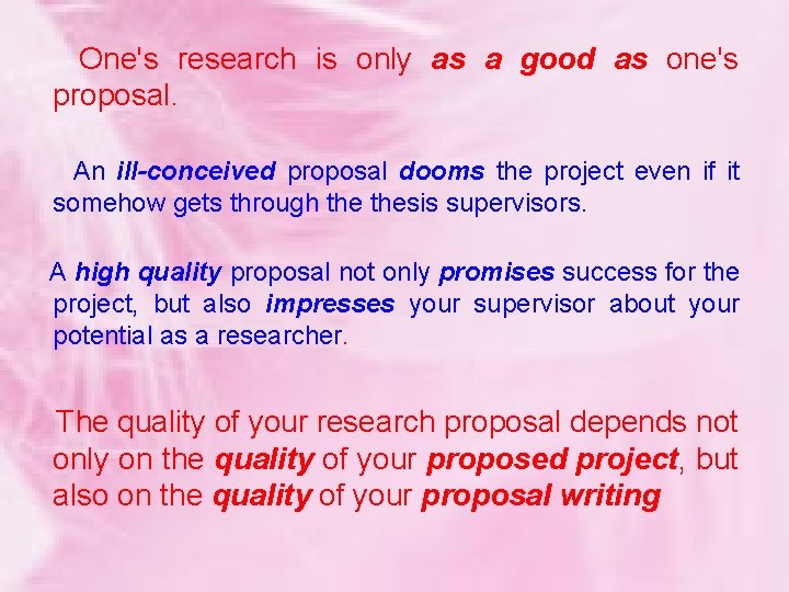  One's research is only as a good as one's proposal. An ill-conceived proposal