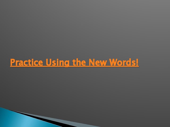 Practice Using the New Words! 