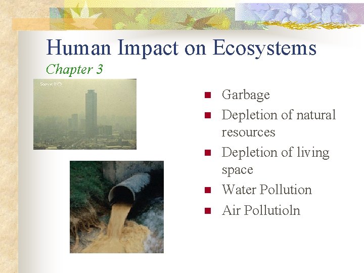 Human Impact on Ecosystems Chapter 3 n n n Garbage Depletion of natural resources