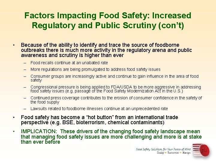 Factors Impacting Food Safety: Increased Regulatory and Public Scrutiny (con’t) • Because of the