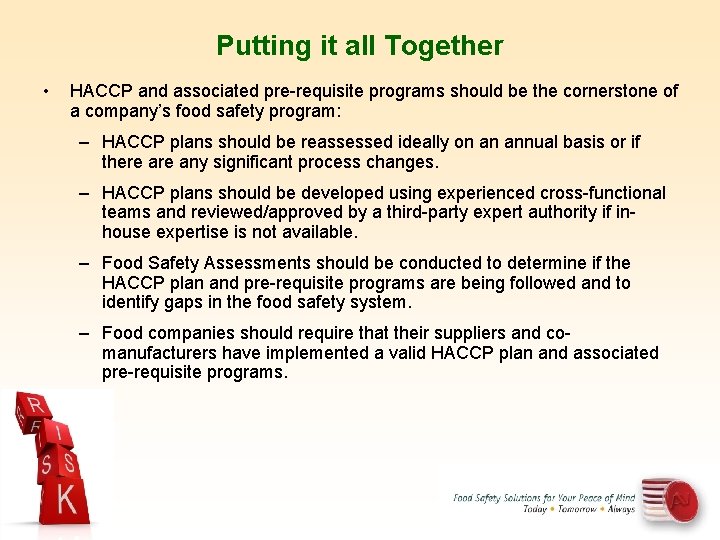 Putting it all Together • HACCP and associated pre-requisite programs should be the cornerstone