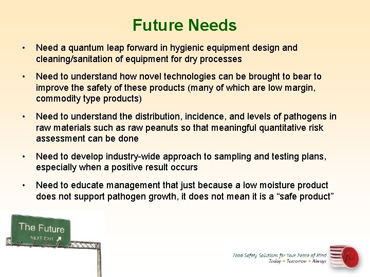 Future Needs • Need a quantum leap forward in hygienic equipment design and cleaning/sanitation