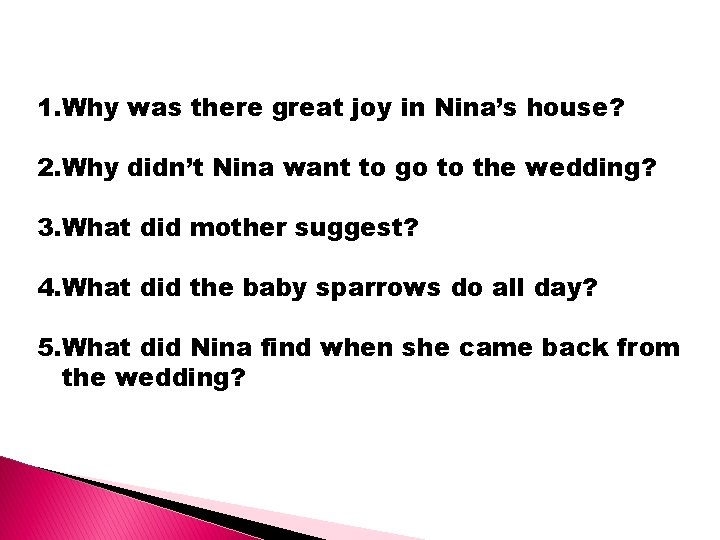 1. Why was there great joy in Nina’s house? 2. Why didn’t Nina want