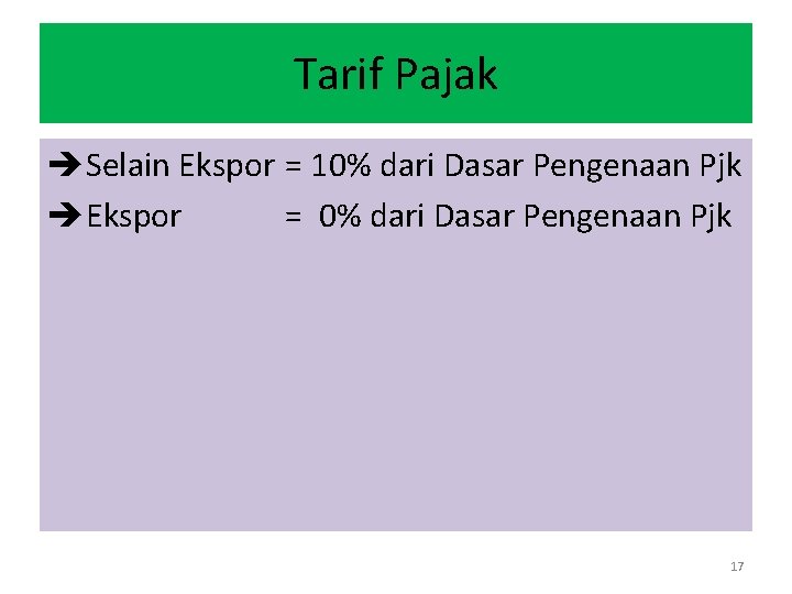 Tarif Pajak Selain Ekspor = 10% dari Dasar Pengenaan Pjk Ekspor = 0% dari