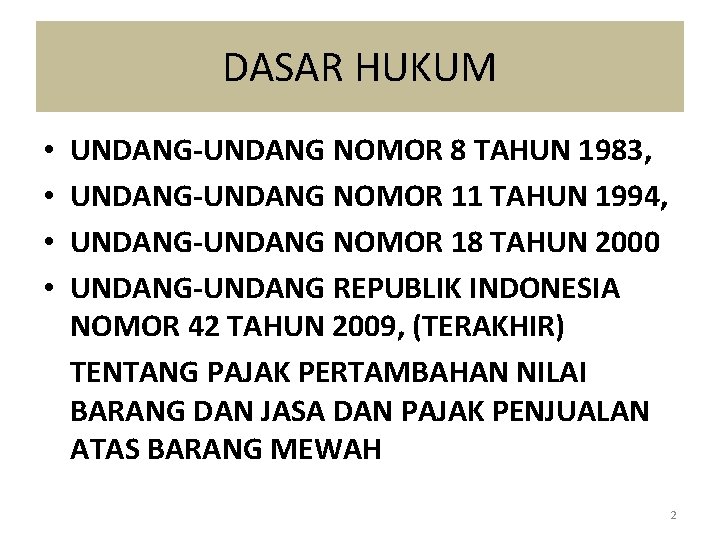 DASAR HUKUM • • UNDANG-UNDANG NOMOR 8 TAHUN 1983, UNDANG-UNDANG NOMOR 11 TAHUN 1994,