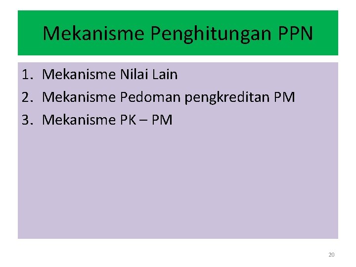 Mekanisme Penghitungan PPN 1. Mekanisme Nilai Lain 2. Mekanisme Pedoman pengkreditan PM 3. Mekanisme