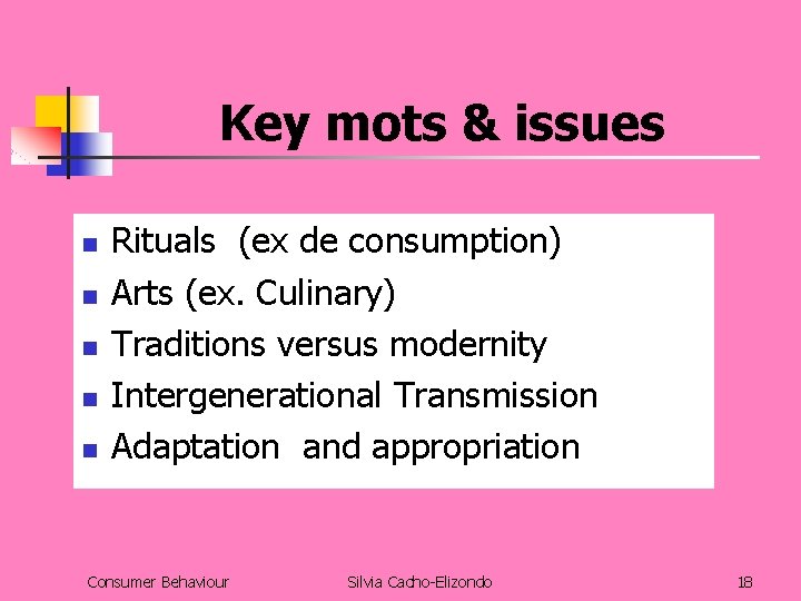 Key mots & issues n n n Rituals (ex de consumption) Arts (ex. Culinary)