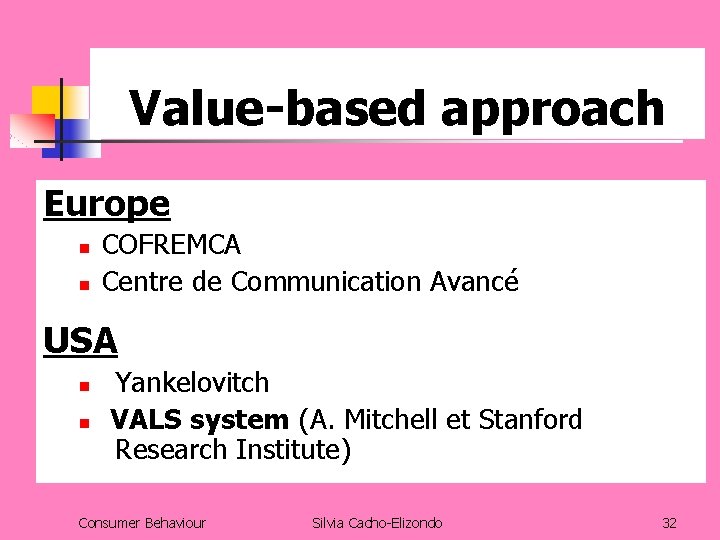 Value-based approach Europe n n COFREMCA Centre de Communication Avancé USA n n Yankelovitch