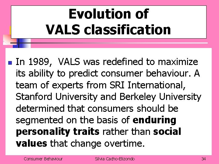 Evolution of VALS classification n In 1989, VALS was redefined to maximize its ability