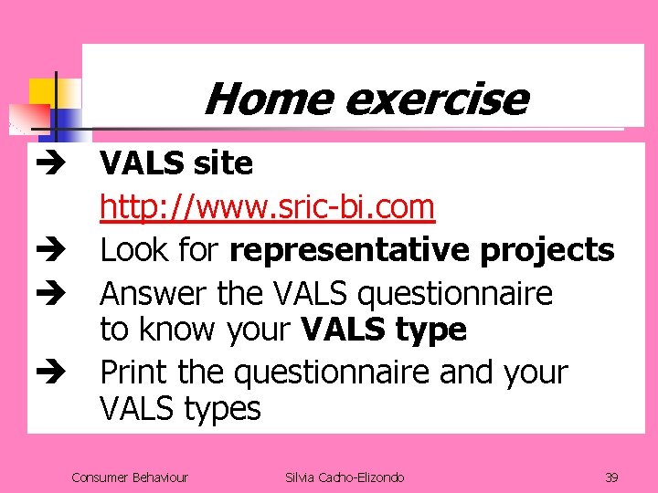 Home exercise VALS site http: //www. sric-bi. com Look for representative projects Answer the