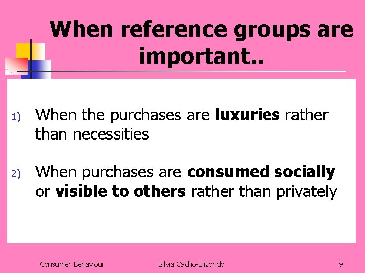 When reference groups are important. . 1) 2) When the purchases are luxuries rather