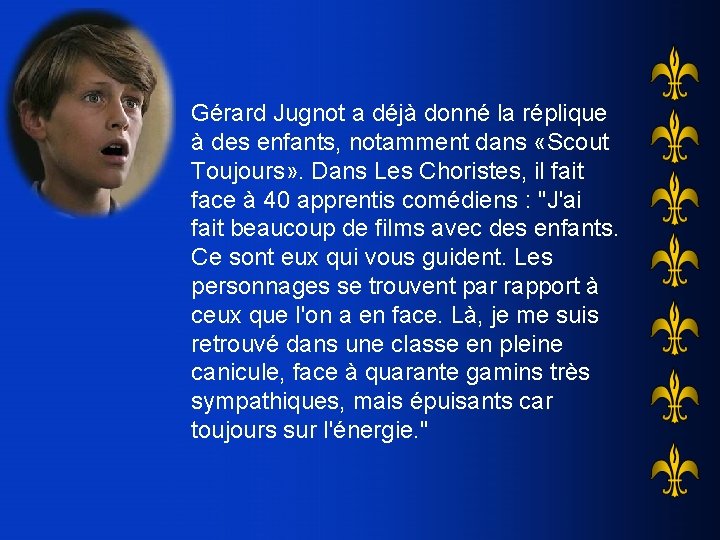 Gérard Jugnot a déjà donné la réplique à des enfants, notamment dans «Scout Toujours»