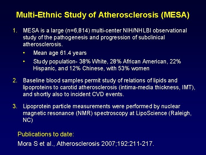 Multi-Ethnic Study of Atherosclerosis (MESA) 1. MESA is a large (n=6, 814) multi-center NIH/NHLBI