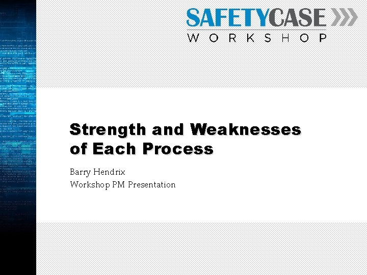 Strength and Weaknesses of Each Process Barry Hendrix Workshop PM Presentation 