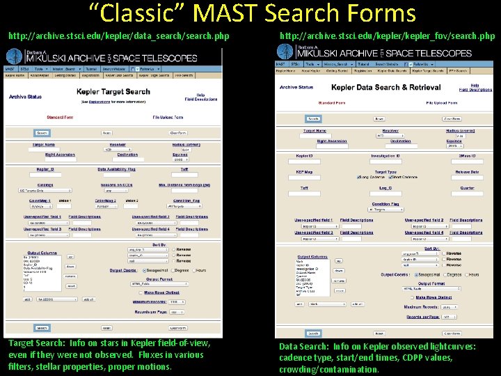 “Classic” MAST Search Forms http: //archive. stsci. edu/kepler/data_search/search. php http: //archive. stsci. edu/kepler_fov/search. php