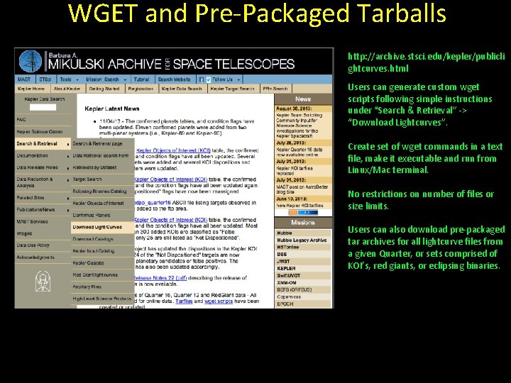 WGET and Pre-Packaged Tarballs http: //archive. stsci. edu/kepler/publicli ghtcurves. html Users can generate custom