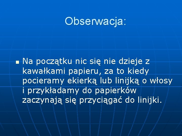 Obserwacja: n Na początku nic się nie dzieje z kawałkami papieru, za to kiedy