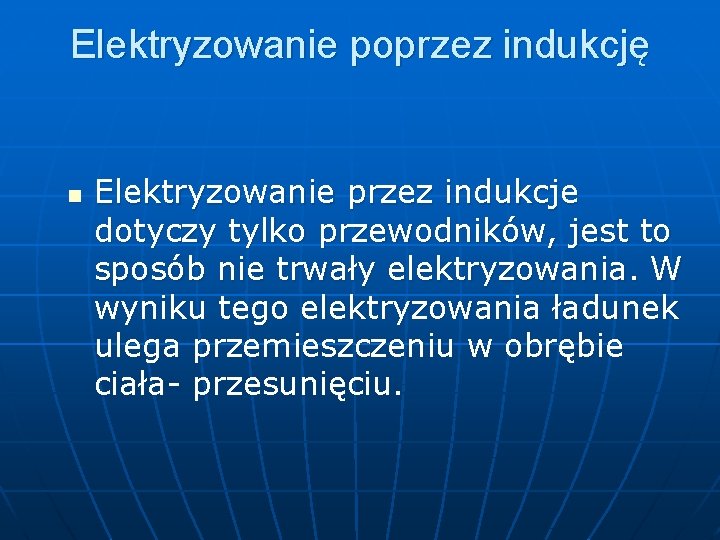 Elektryzowanie poprzez indukcję n Elektryzowanie przez indukcje dotyczy tylko przewodników, jest to sposób nie