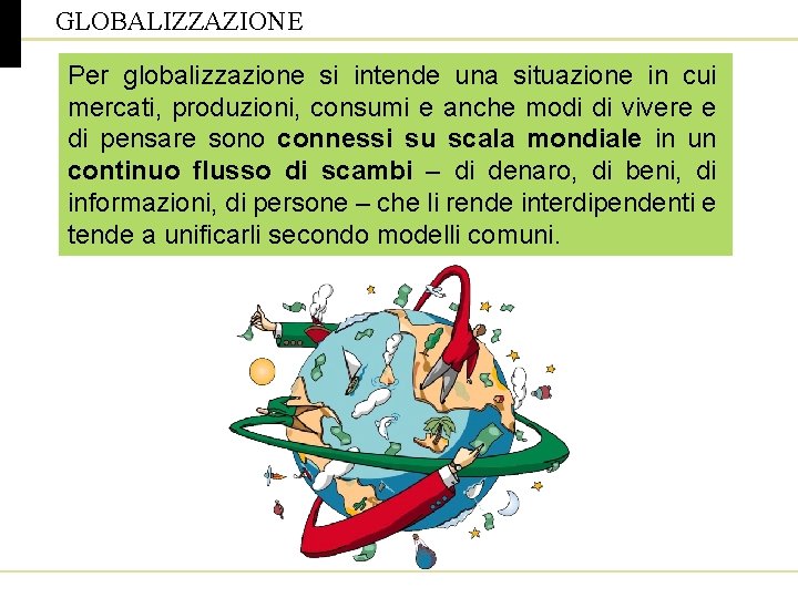 GLOBALIZZAZIONE Per globalizzazione si intende una situazione in cui mercati, produzioni, consumi e anche