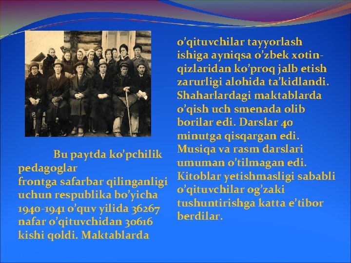 o’qituvchilar tayyorlash ishiga ayniqsa o’zbek xotinqizlaridan ko’proq jalb etish zarurligi alohida ta’kidlandi. Shaharlardagi maktablarda