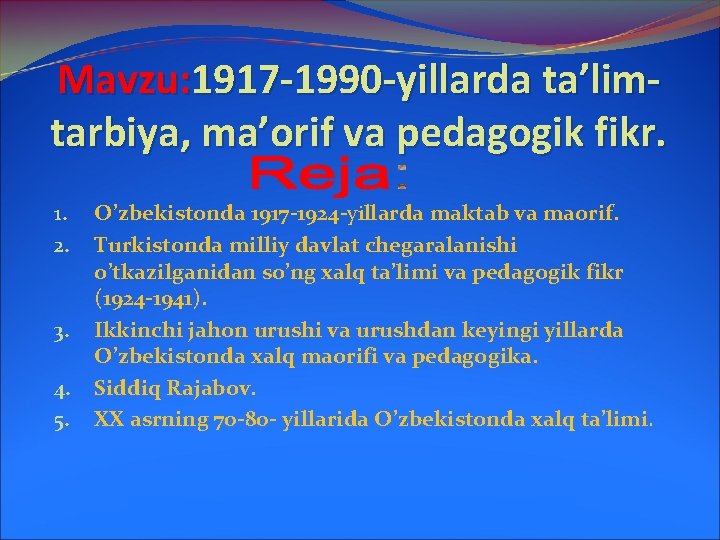 Mavzu: 1917 -1990 -yillarda ta’limtarbiya, ma’orif va pedagogik fikr. 1. 2. 3. 4. 5.