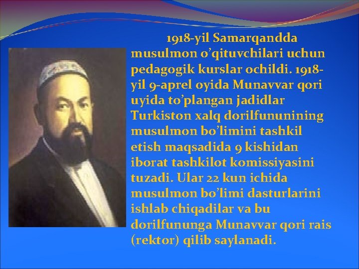 1918 -yil Samarqandda musulmon o’qituvchilari uchun pedagogik kurslar ochildi. 1918 yil 9 -aprel oyida