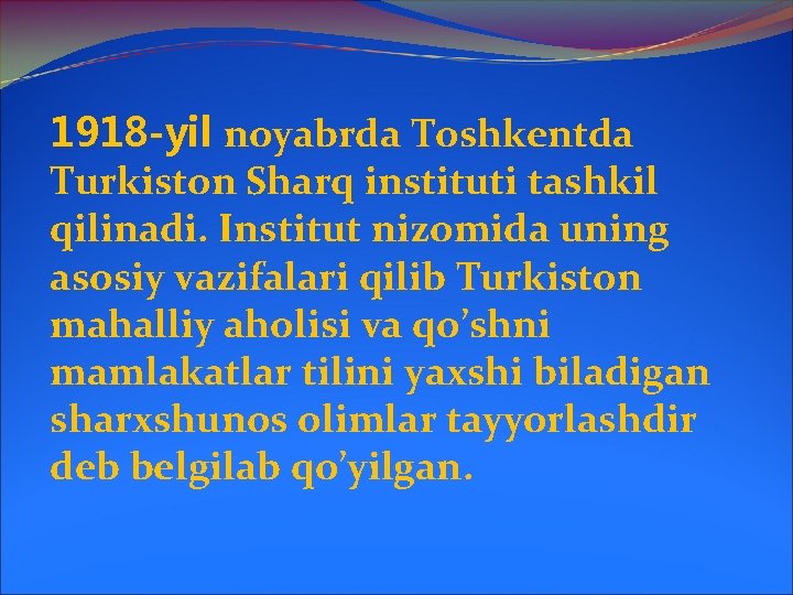 1918 -yil noyabrda Toshkentda Turkiston Sharq instituti tashkil qilinadi. Institut nizomida uning asosiy vazifalari