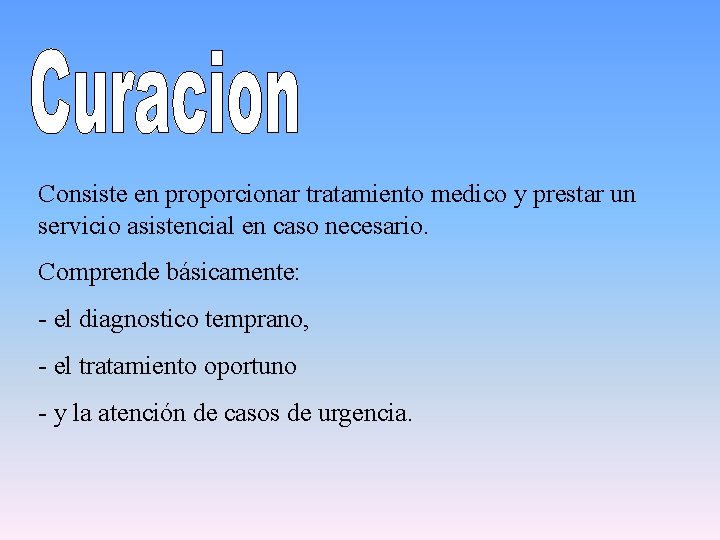 Consiste en proporcionar tratamiento medico y prestar un servicio asistencial en caso necesario. Comprende