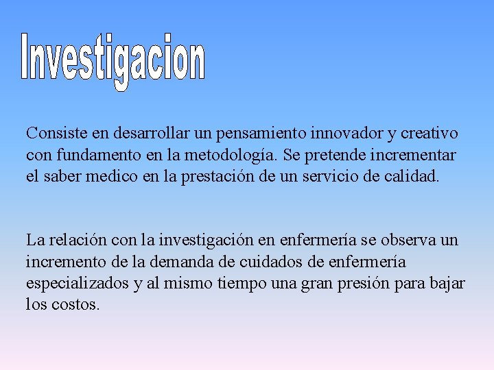 Consiste en desarrollar un pensamiento innovador y creativo con fundamento en la metodología. Se